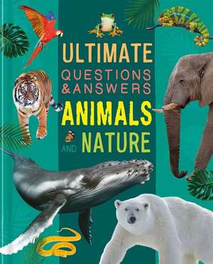 Ultimate Questions & Answers Animals and Nature: Photographic Fact Book de Igloobooks