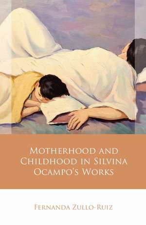 Motherhood and Childhood in Silvina Ocampo's Works de Fernanda Zullo-Ruiz