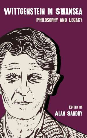 Wittgenstein in Swansea: Philosophy and Legacy de Alan Sandry