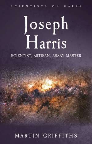 Joseph Harris: Scientist, Artisan, Assay Master de Martin Griffiths