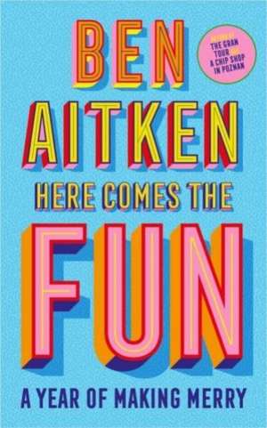 Here Comes the Fun de Ben Aitken