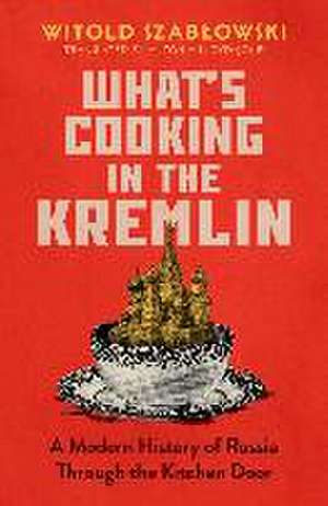 What's Cooking in the Kremlin de Witold Szablowski