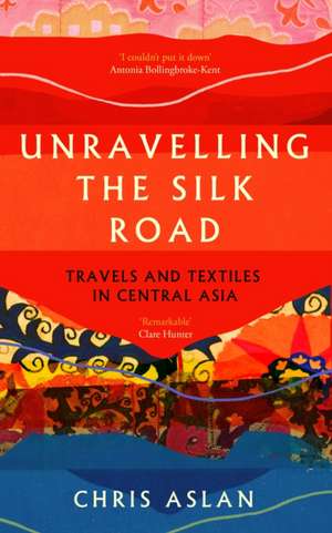 Unravelling the Silk Road de Chris Aslan