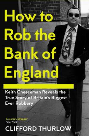 How to Rob the Bank of England de Clifford Thurlow