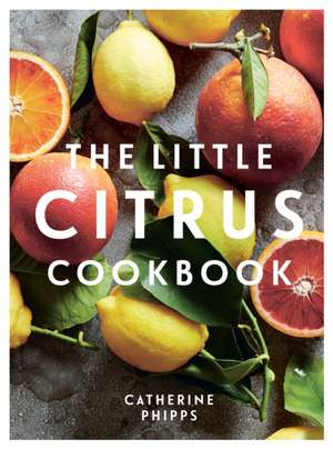 The Little Citrus Cookbook de Catherine Phipps