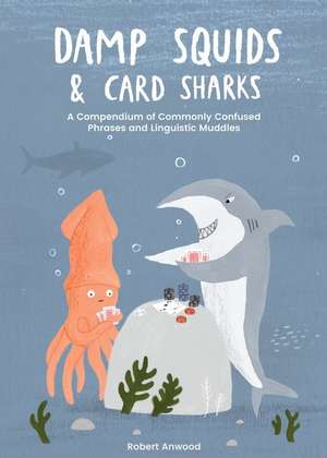 Damp Squids and Card Sharks de Robert Anwood