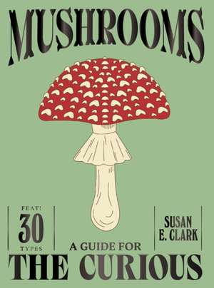 Mushrooms de Susan E Clark