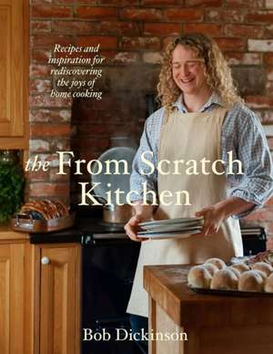 The From Scratch Kitchen de Bob Dickinson