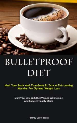 Bulletproof Diet de Tommy Castonguay