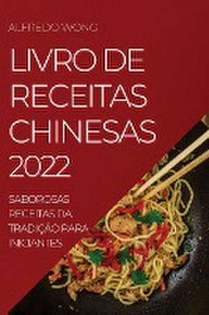 LIVRO DE RECEITAS CHINESAS 2022 de Alfredo Wong