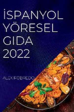 ¿SPANYOL YÖRESEL GIDA 2022 de Alex Robredo