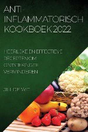 ANTI-INFLAMMATORISCH KOOKBOEK 2022 de Jill de Wit