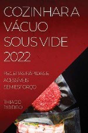 Cozinhar a Vácuo Sous Vide 2022 de Thiago Ribeiro