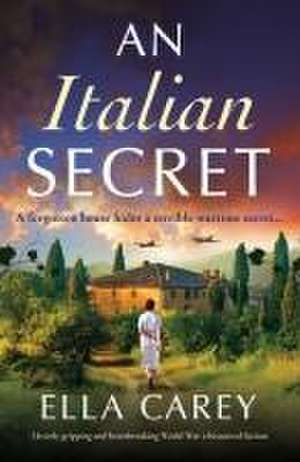 An Italian Secret: Utterly gripping and heartbreaking World War 2 historical fiction de Ella Carey