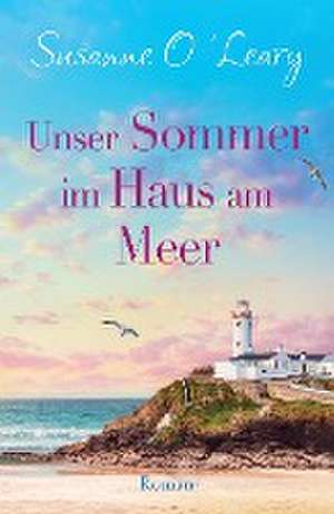 O'Leary, S: Unser Sommer im Haus am Meer