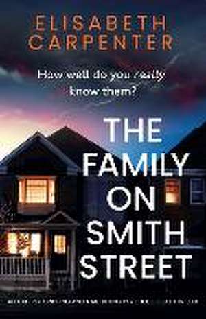 The Family on Smith Street: An utterly gripping and nail-biting psychological thriller de Elisabeth Carpenter