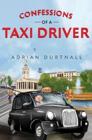 Confessions of a Taxi Driver de Adrian Durtnall