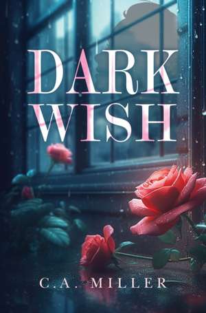 Dark Wish de C. A. Miller