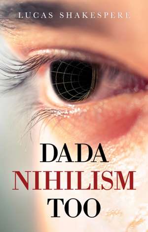 Dada Nihilism Too de Lucas Shakespere
