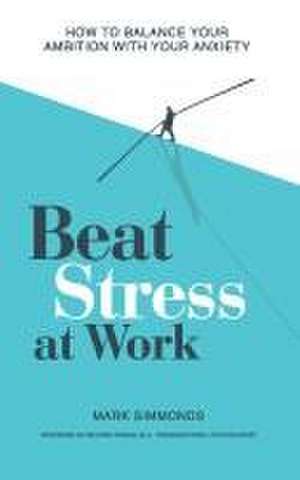 Beat Stress at Work de Mark Simmonds