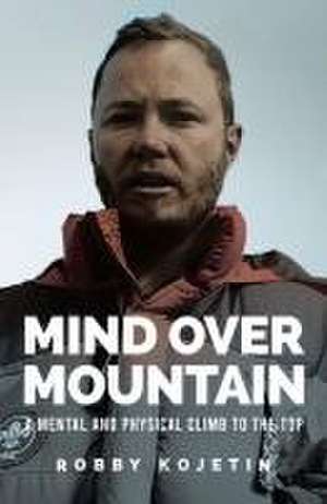 Mind Over Mountain de Robby Kojetin