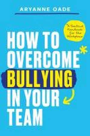 How to Overcome Bullying in Your Team de Aryanne Oade