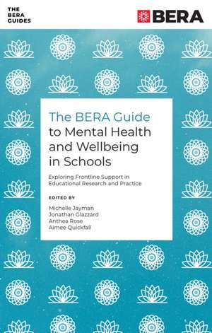 The BERA Guide to Mental Health and Wellbeing in – Exploring Frontline Support in Educational Research and Practice de Michelle Jayman