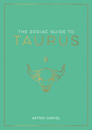 The Zodiac Guide to Taurus de Astrid Carvel