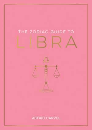 The Zodiac Guide to Libra de Astrid Carvel