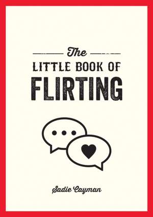 The Little Book of Flirting de Sadie Cayman