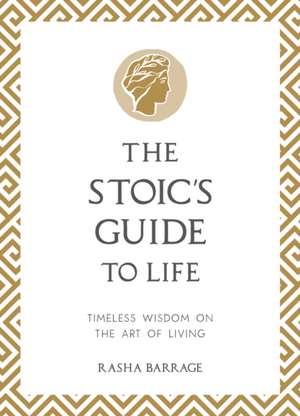 The Stoic's Guide to Life de Rasha Barrage