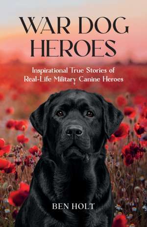 Holt, B: War Dog Heroes