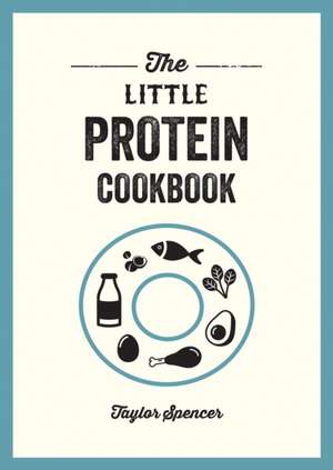 Little Protein Cookbook de Taylor Spencer