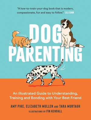 Dog Parenting: An Illustrated Guide to Understanding, Training and Bonding with Your Best Friend de Elizabeth Mullen