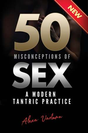 50 Misconceptions of Sex de Alexa Vartman