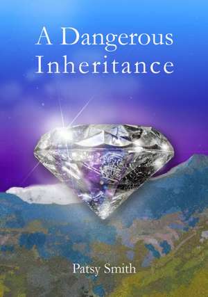 Dangerous Inheritance de Patsy Smith