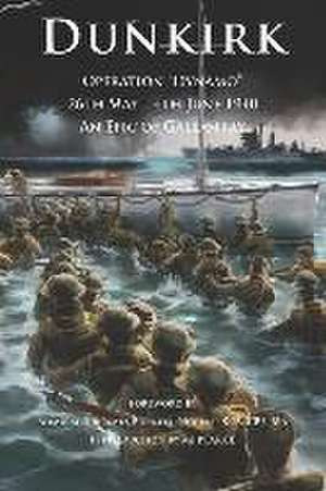 Dunkirk Operation Dynamo: 26th May - 4th June 1940 An Epic of Gallantry de M. J. Pearce