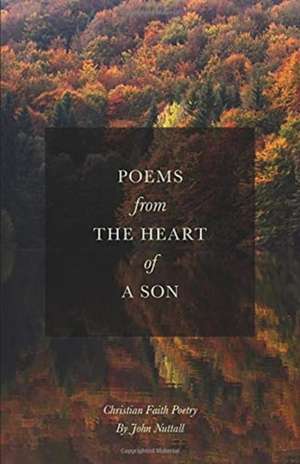 Poems From The Heart Of A Son de John Nuttall