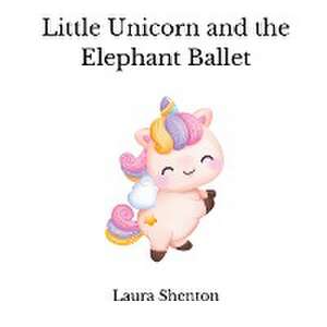 Little Unicorn and the Elephant Ballet de Laura Shenton