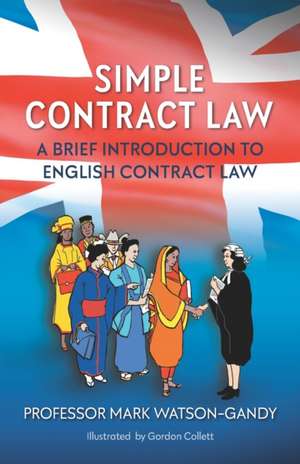 Simple Contract Law: A brief introduction to English Contract Law de Mark Watson-Gandy