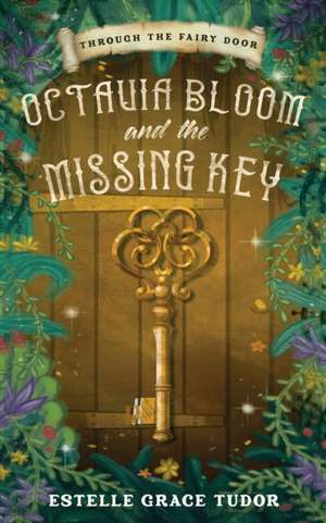 Octavia Bloom and the Missing Key de Estelle Grace Tudor