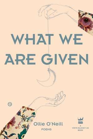 What We Are Given de Ollie O' Neill