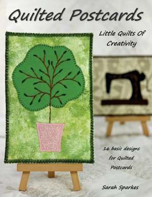 Quilted Postcards - Little Quilts Of Creativity de Sarah Sparkes