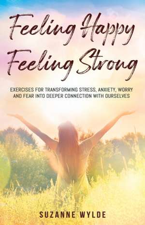 Feeling Happy, Feeling Strong de Suzanne Wylde