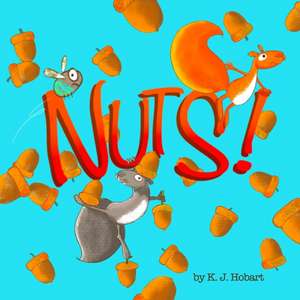 Nuts!: A tale of two squirrels. de K. J. Hobart