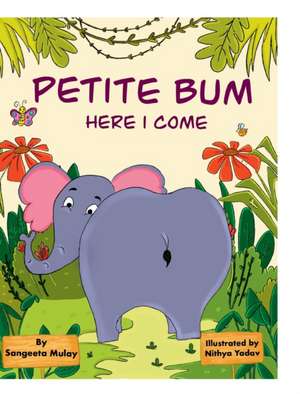 Petite bum, here I come de Sangeeta Mulay