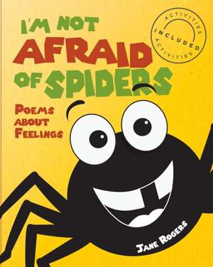 I'm not afraid of spiders, poems about feelings de Jane Rogers