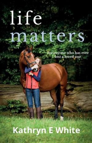 Life Matters de Kathryn E White