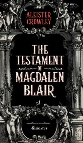 The Testament of Magdalen Blair de Aleister Crowley