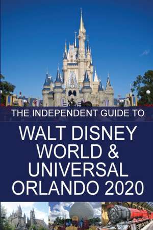 The Independent Guide to Walt Disney World and Universal Orlando 2020 de G. Costa